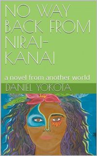 [EPUB/PDF] Download NO WAY BACK FROM NIRAI-KANAI: a novel from another world