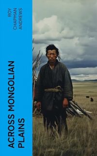[EPUB/PDF] Download Across Mongolian Plains: A Naturalist's Account of China's 'Great Northwest'