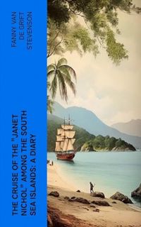 [EPUB/PDF] Download The Cruise of the "Janet Nichol" Among the South Sea Islands: A Diary
