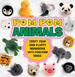UB/PDF] Download Pom Pom Animals: Craft Your Own Fluffy Menagerie with Pom-Pom Magic: Pom Pom Ideas