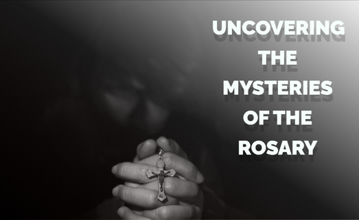 Uncovering the Mysteries of the Rosary