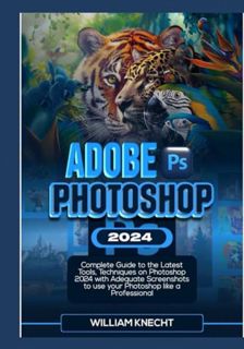 [EPUB/PDF] Download ADOBE PHOTOSHOP 2024: Complete Guide to the Latest Tools, Techniques on Photosho