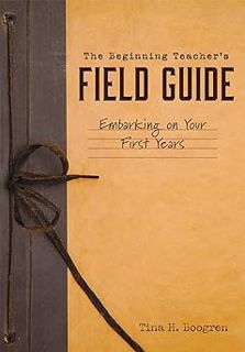 [ePUB] Donwload Beginning Teacher's Field Guide: Embarking on Your First Years (Self-Care and Teach