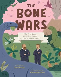 [EPUB/PDF] Download The Bone Wars: The True Story of an Epic Battle to Find Dinosaur Fossils