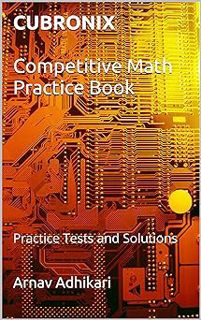 [ePUB] Donwload CUBRONIX Competitive Math Practice Book: Practice Tests and Solutions (Book 1) BY: