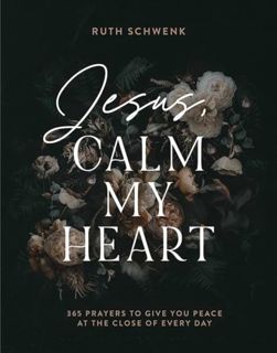 [EPUB/PDF] Download Jesus, Calm My Heart: 365 Prayers to Give You Peace at the Close of Every Day