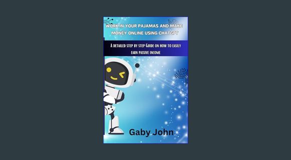 Download Ebook 💖 Work In Your Pajamas And Make Money Online Using ChatGPT: A Detailed Step By S
