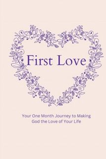 [EPUB/PDF] Download First Love: Your One Month Journey to Making God the Love of Your Life