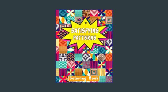 #^D.O.W.N.L.O.A.D ⚡ satisfying patterns coloring book: Regular and Hand-Drawn Graphic Designs f