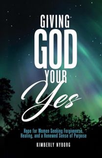 [EPUB/PDF] Download Giving God Your Yes: Hope for Women Seeking Forgiveness, Healing, and a Renewed