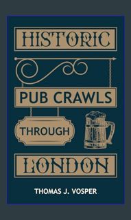 Download Ebook 📕 Historic Pub Crawls through London: 13 Guided walks around London's iconic pub