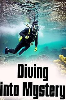 Read Diving into Mystery Unraveling the Unknown Author Asa Klein (Author) FREE *(Book)