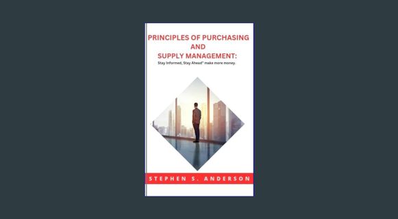 Read$$ 📖 PRINCIPLES OF PURCHASING AND SUPPLY MANAGEMENT: Stay Informed, Stay Ahead" make more m