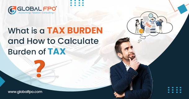 What Is a Tax Burden and How to Calculate the Burden of Tax? Know Here