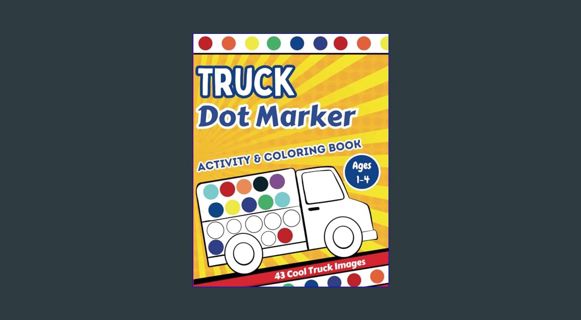 {READ} 📖 Dot Marker Trucks Activity Book and Coloring for Toddlers: Kids will improve hand-eye