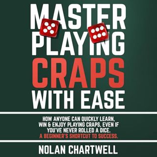 Read Master Playing Craps with Ease: How Anyone Can Quickly Learn, Win & Enjoy Playing Craps, Even I