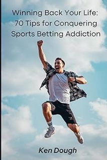 Read Winning Back Your Life: 70 Tips for Conquering Sports Betting Addiction Author Ken Dough (Autho