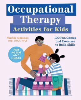 Read Occupational Therapy Activities for Kids: 100 Fun Games and Exercises to Build Skills Author He