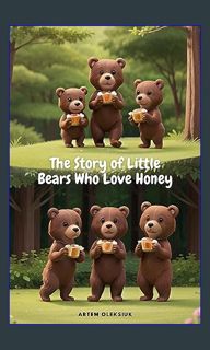{READ} ❤ The Story of Little Bears Who Love Honey     Kindle Edition (Epub Kindle)