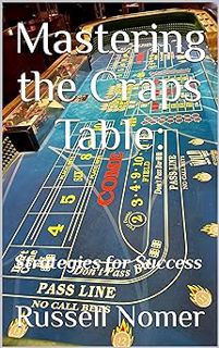 Read Mastering the Craps Table: : Strategies for Success Author Russell Nomer (Author) FREE *(Book)