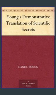 (DOWNLOAD PDF)$$ 📖 Young's Demonstrative Translation of Scientific Secrets     Kindle Edition P