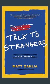 <PDF> 📚 Talk to Strangers: The Yes Theory Story     Kindle Edition (Ebook pdf)