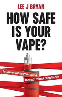 Read How Safe Is Your Vape?: Future-proofing your brand through robust compliance Author Lee Bryan (