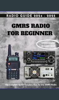 #^Ebook ⚡ Bible GMRS Radio Guide For Beginner 2024-2025: The Complete Guide To Learn How To Use