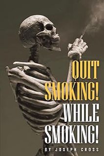 Read Quit Smoking While Smoking Author Joseph Cross (Author) FREE *(Book)