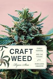 Read Craft Weed: Family Farming and the Future of the Marijuana Industry Author Ryan Stoa (Author) F
