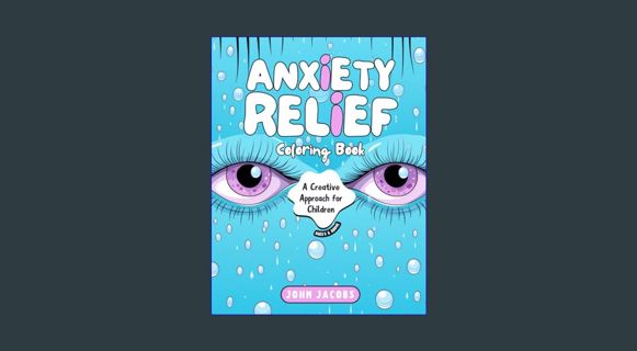 #^D.O.W.N.L.O.A.D 🌟 Anxiety Relief Coloring Book: A Creative Approach for Children     Paperbac