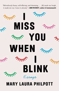 Read I Miss You When I Blink: Essays Author Mary Laura Philpott FREE [PDF]