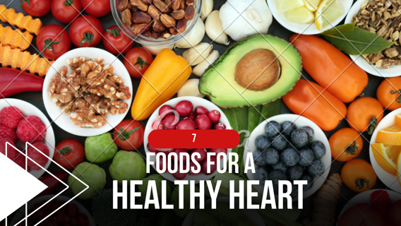 7 FOODS FOR A HEALTHY HEART