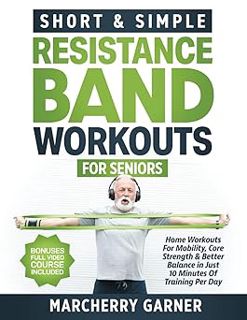 Read Short & Simple Resistance Band Workouts for Seniors: Home Workouts For Mobility, Core Strength