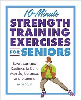 Read 10-Minute Strength Training Exercises for Seniors: Exercises and Routines to Build Muscle, Bala