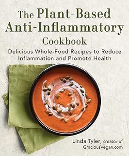 Read The Plant-Based Anti-Inflammatory Cookbook: Delicious Whole-Food Recipes to Reduce Inflammation