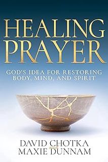 Read Healing Prayer: God’s Idea for Restoring Body, Mind, and Spirit Author David Chotka (Author),