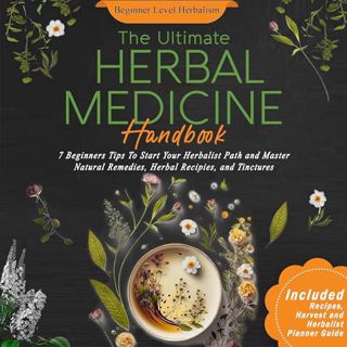 Read The Ultimate Herbal Medicine Handbook: 7 Beginners Tips To Start Your Herbalist Path and Master