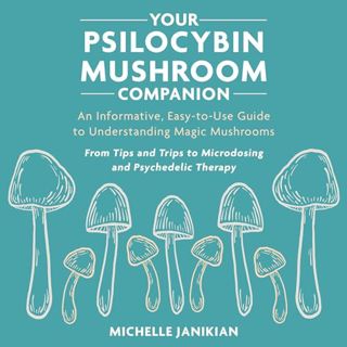 Read Your Psilocybin Mushroom Companion: An Informative, Easy-to-Use Guide to Understanding Magic Mu