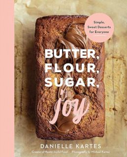 [EPUB/PDF] Download Butter, Flour, Sugar, Joy: Simple Sweet Desserts for Everyone (Easy and Deliciou