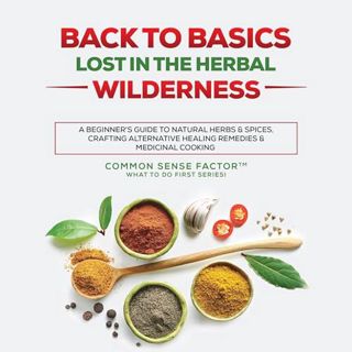 Read Back to Basics: Lost in the Herbal Wilderness Author Common Sense Factor (Author),Shania Lynn (
