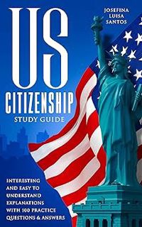 [PDF] Download US Citizenship Study Guide: Interesting and Easy to Understand Explanations with 100