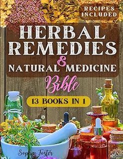Read Herbal Remedies & Natural Medicine Bible: [13 in 1] The Ultimate Guide to Natural Healing Herbs
