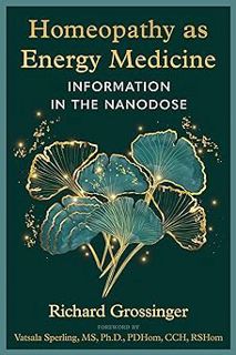 Read Homeopathy as Energy Medicine: Information in the Nanodose Author Richard Grossinger (Author) F