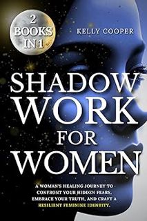 Read Shadow Work For Women: 2 Books in 1 - A Woman's Healing Journey to Confront Your Hidden Fears,