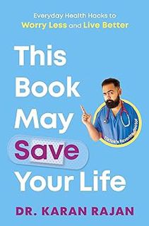 Read This Book May Save Your Life: Everyday Health Hacks to Worry Less and Live Better Author Dr. Ka