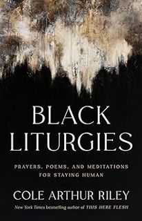 Read Black Liturgies: Prayers, Poems, and Meditations for Staying Human Author Cole Arthur Riley (Au