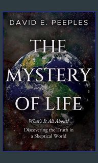 ??pdf^^ ⚡ The Mystery of Life: What's It All About? Discovering the Truth in a Skeptical World