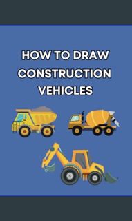 [READ EBOOK]$$ ⚡ How To draw Construction Vehicles     Paperback – November 24, 2023 Online