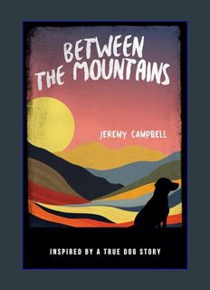 Full E-book Between the Mountains: Captivating Cozy Southern Suspense, Inspired by a True Dog Story